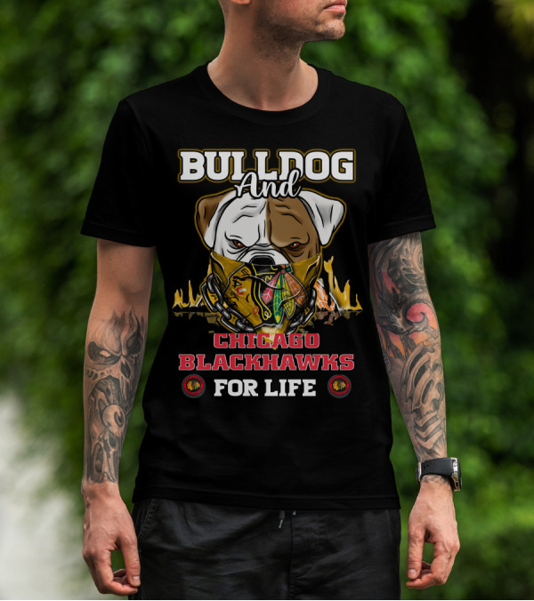 BULLDOG AND CHICAGO BLACKHAWKS FOR LIFE T-Shirt