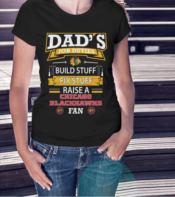 Dad's Job Duties Build Stuff Fix Stuff Raise A Chicago Blackhawks Fan T-Shirt