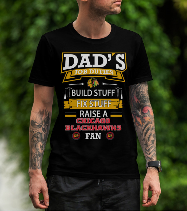 Dad's Job Duties Build Stuff Fix Stuff Raise A Chicago Blackhawks Fan T-Shirt