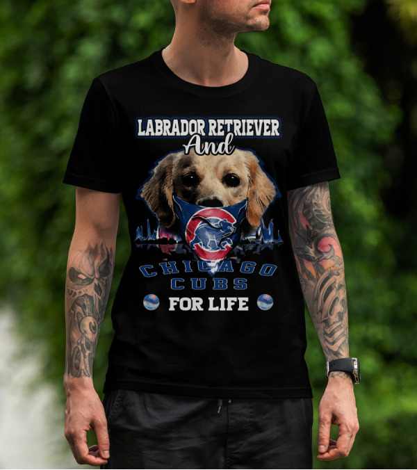 Labrador Retriever Ands Chicago Cubs For Life T-Shirt