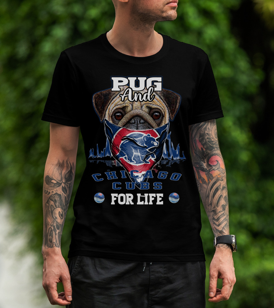 Pug And Chicago Cubs For Life T-Shirt