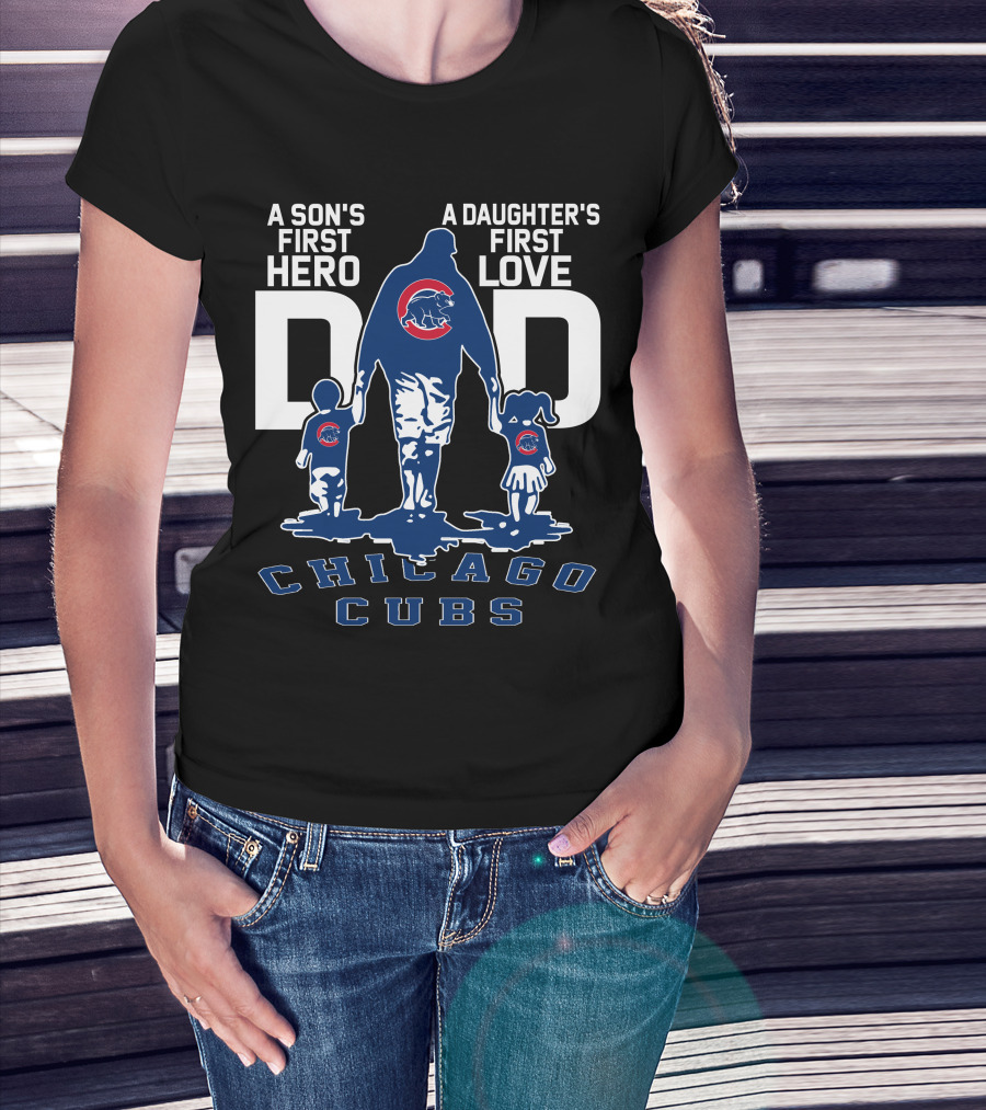A Son's First Hero A Daughter's First Love Dad Chicago Cubs T-Shirt