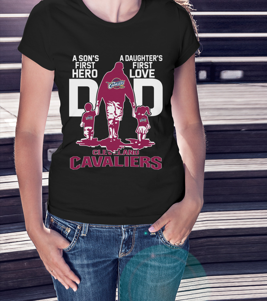 A Son's First Hero Dad A Daughter's First Love Cleveland Cavaliers T-Shirt