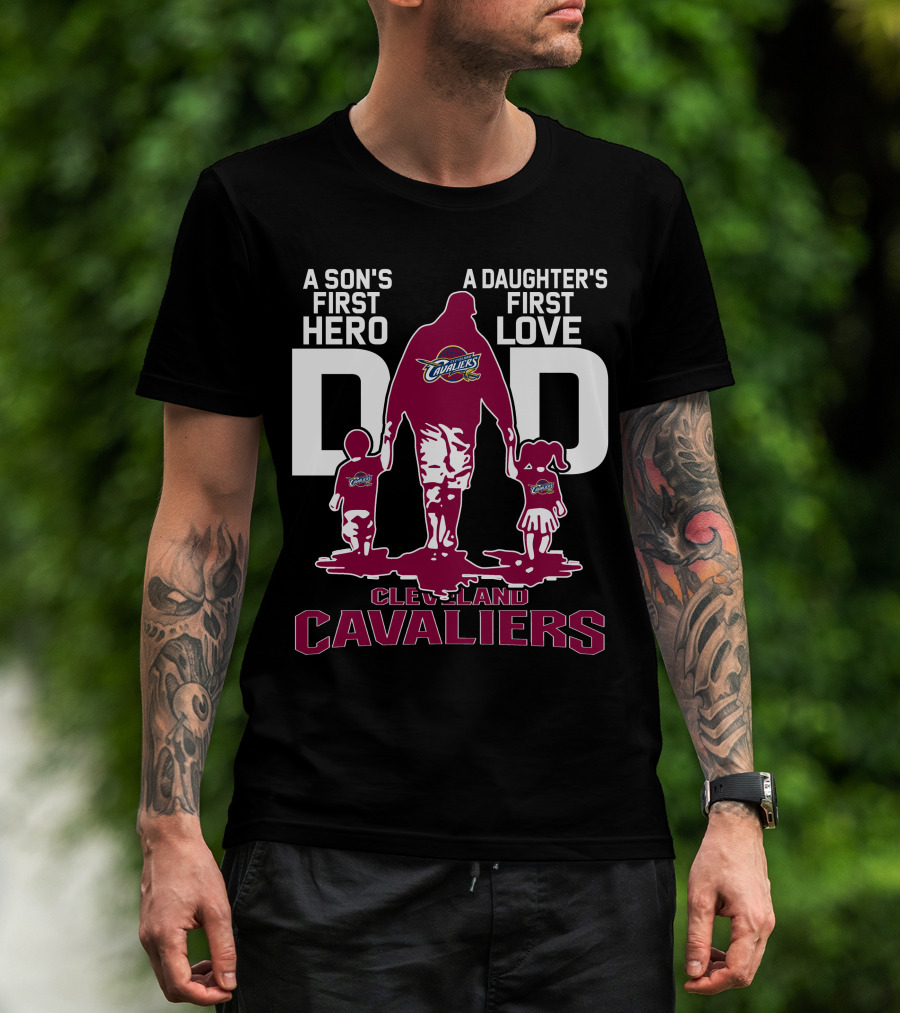 A Son's First Hero Dad A Daughter's First Love Cleveland Cavaliers T-Shirt