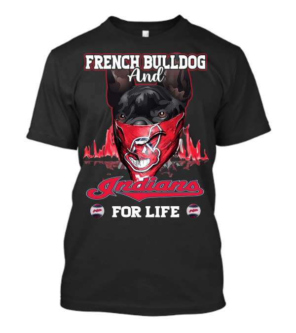FRENCH BULLDOG AND INDIANS FOR LIFE T-Shirt