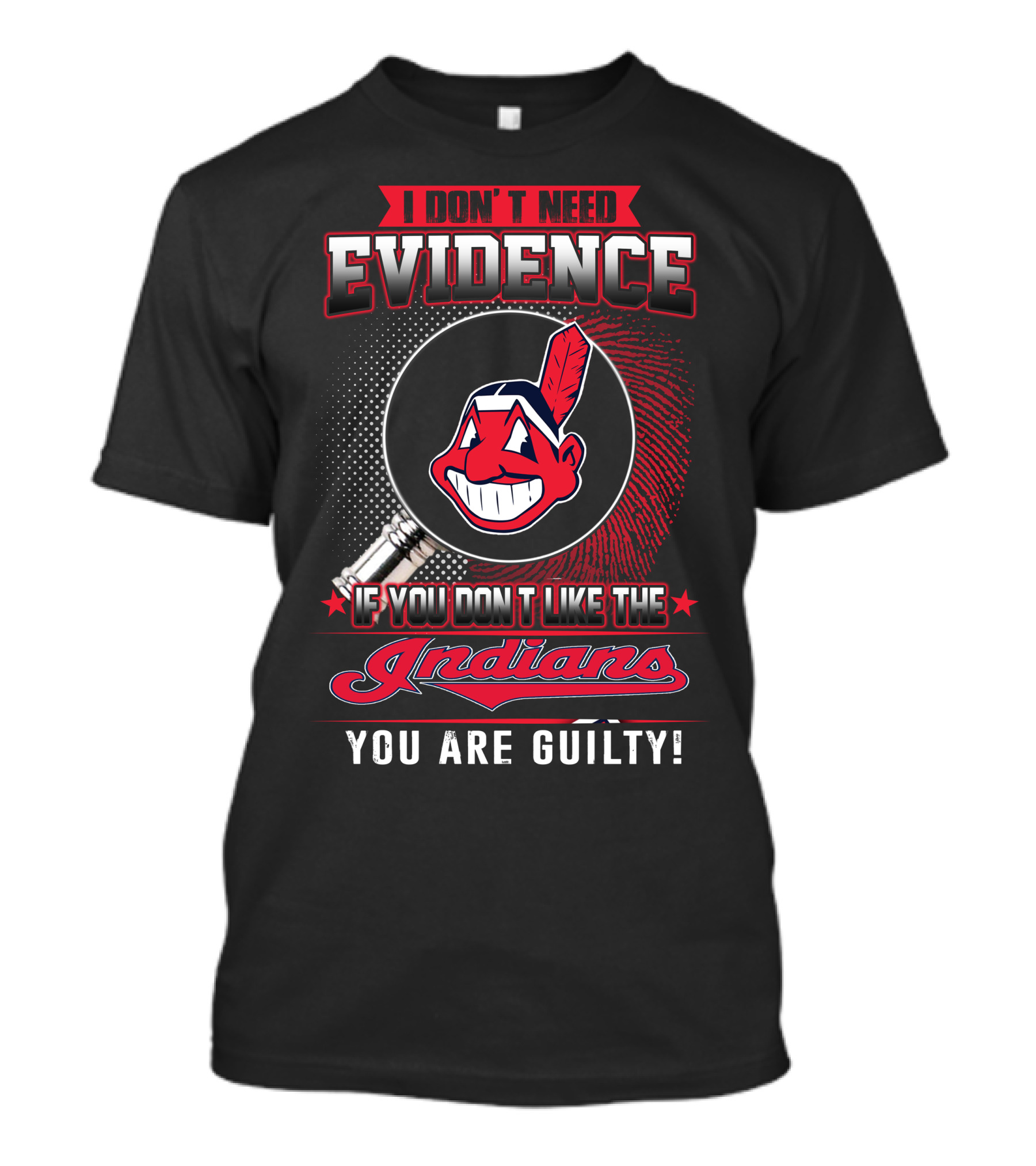 I Don't Need Evidence If You Don't Like The Indians You Are Guilty T-Shirt