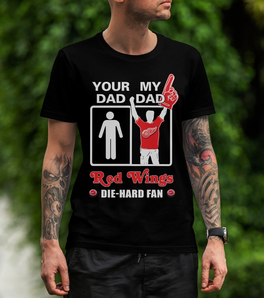 Your Dad My Dad Red Wings Die-Hard Fan T-Shirt