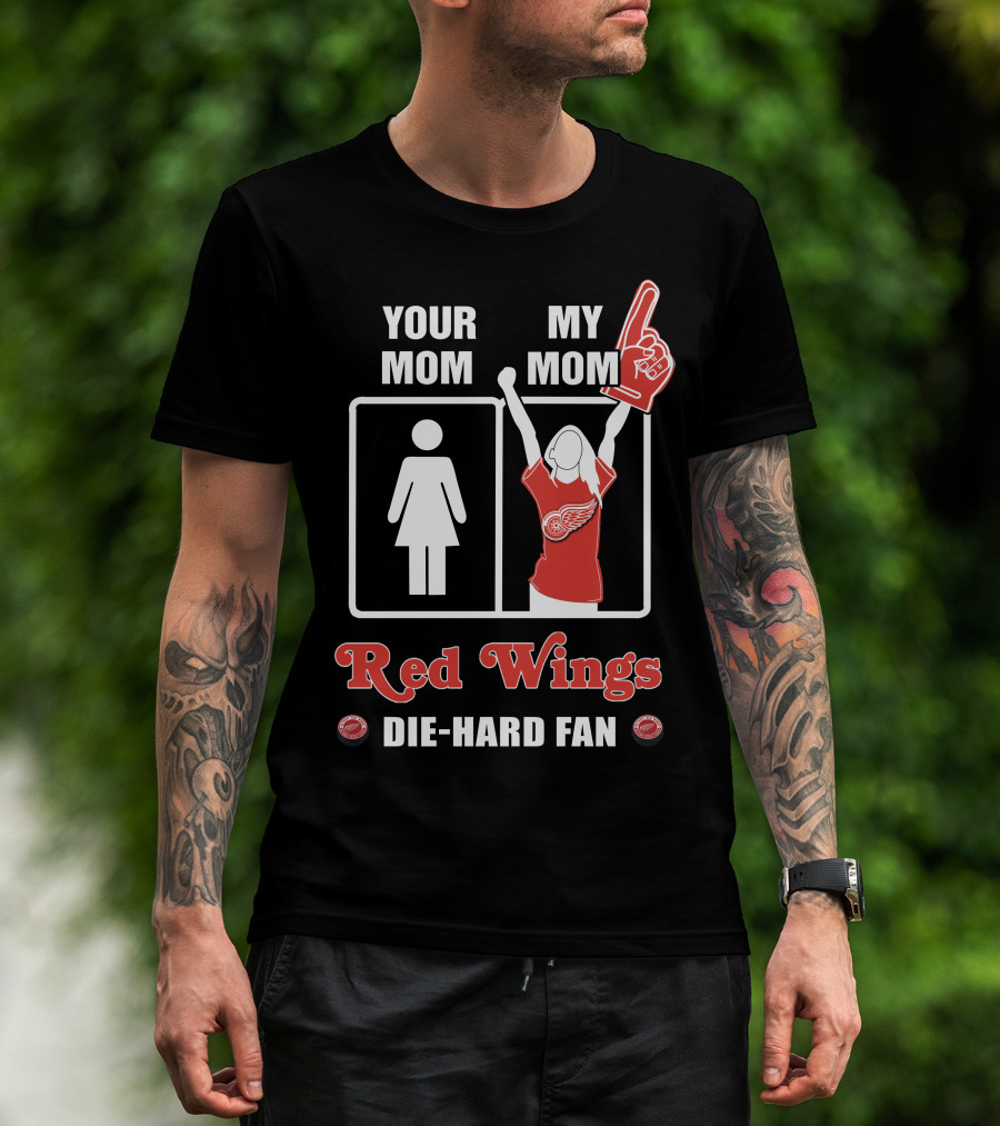 Your Mom My Mom Red Wings Die-Hard Fan T-Shirt