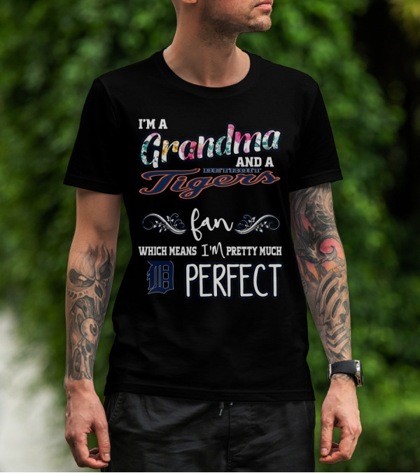 I'm A Grandma And A Detroit Tigers Fan Which Means I'm Pretty Much Perfect T-Shirt