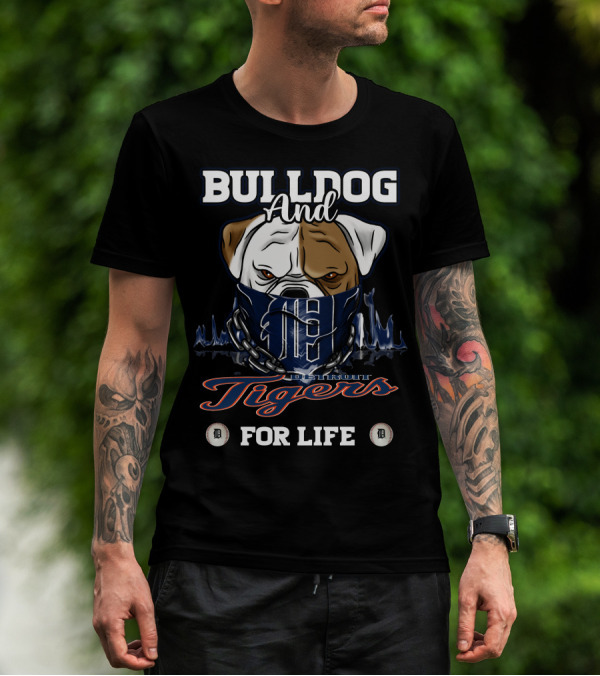 Bulldog And Detroit Tigers For Life T-Shirt