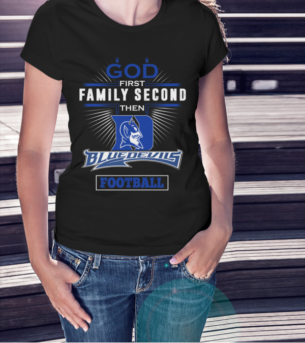 God First Family Second Then Duke Blue Devils Football T-Shirt