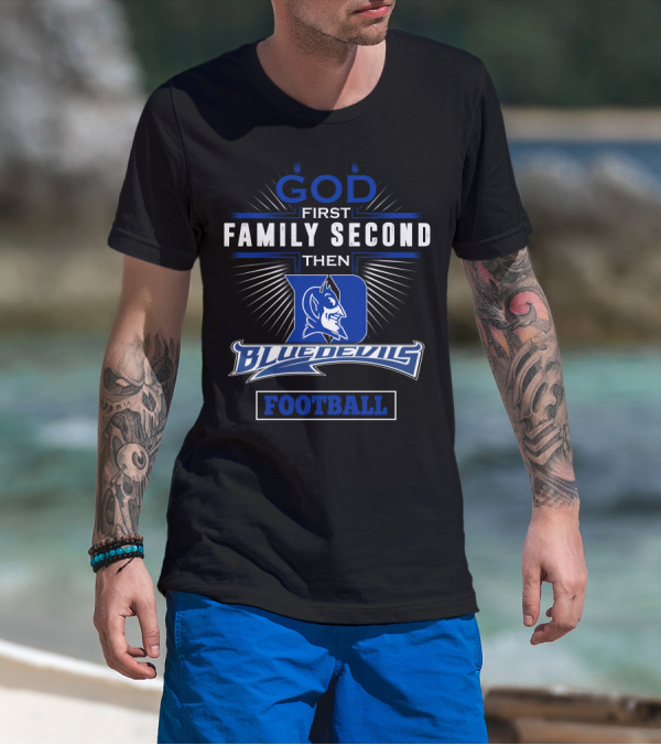 God First Family Second Then Duke Blue Devils Football T-Shirt