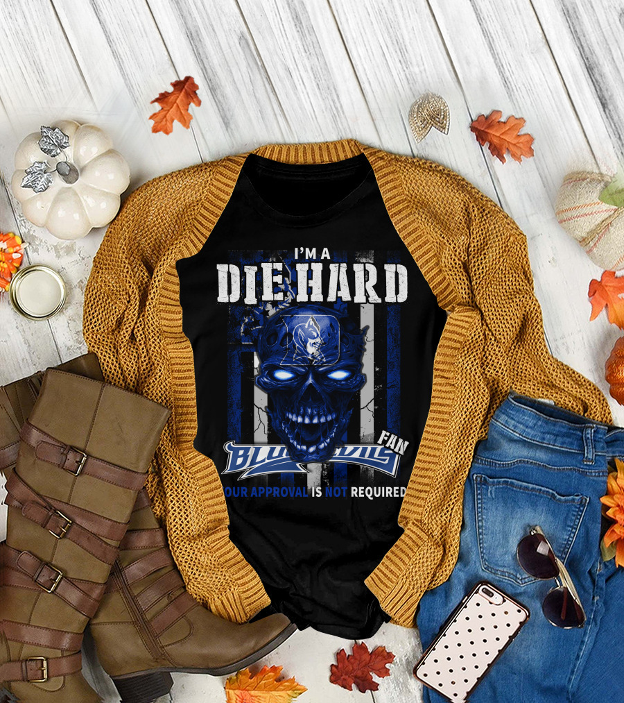 I'M A DIE HARD BLUE DEVILS FAN YOUR APPROVAL IS NOT REQUIRED T-Shirt