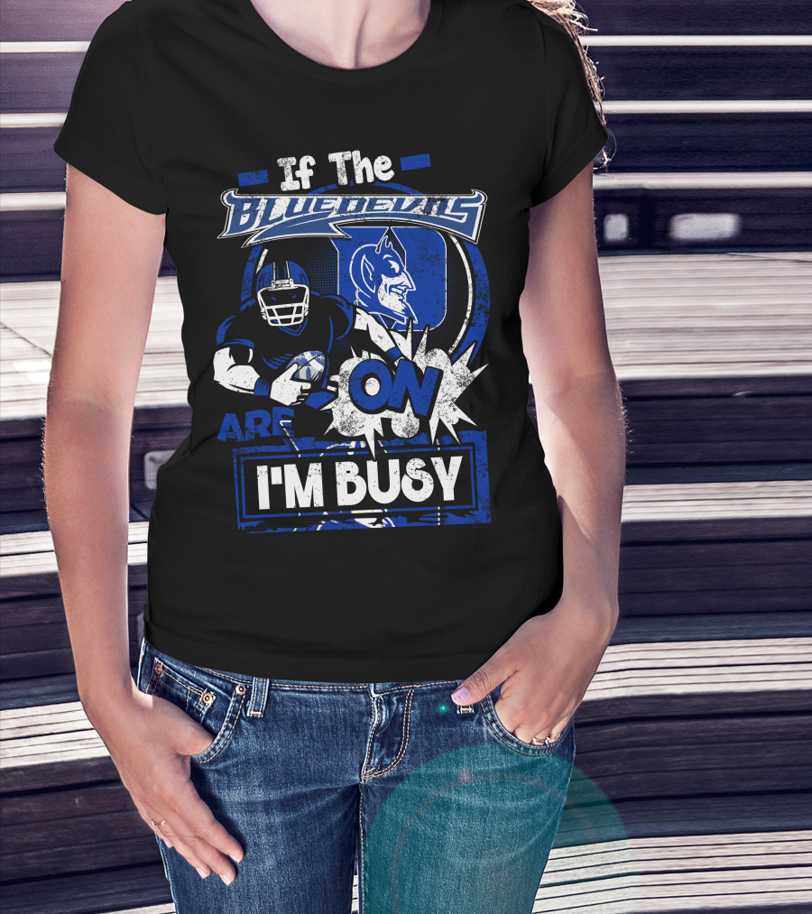 If The Blue Devils Are On I'm Busy Football Fan T-Shirt
