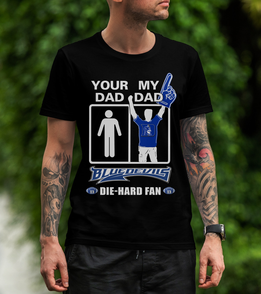 Your Dad My Dad Blue Devils Die-Hard Fan T-Shirt