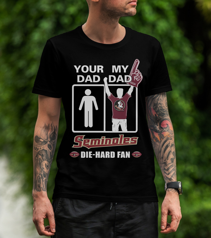 Your Dad My Dad Seminoles Die-Hard Fan T-Shirt