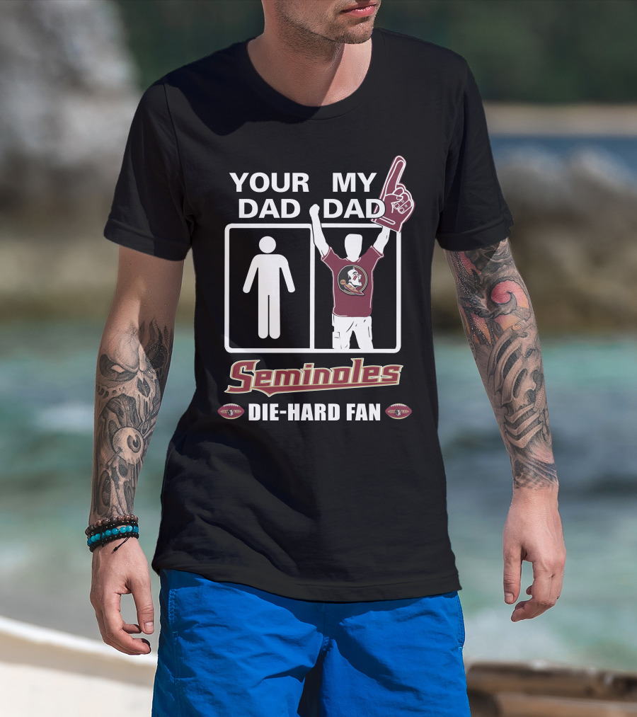 Your Dad My Dad Seminoles Die-Hard Fan T-Shirt