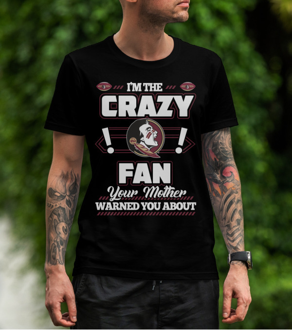 I'm The Crazy Fan Your Mother Warned You About Florida State Seminoles T-Shirt