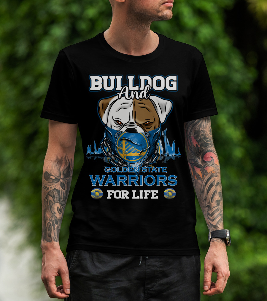 Bulldog And Golden State Warriors For Life T-Shirt