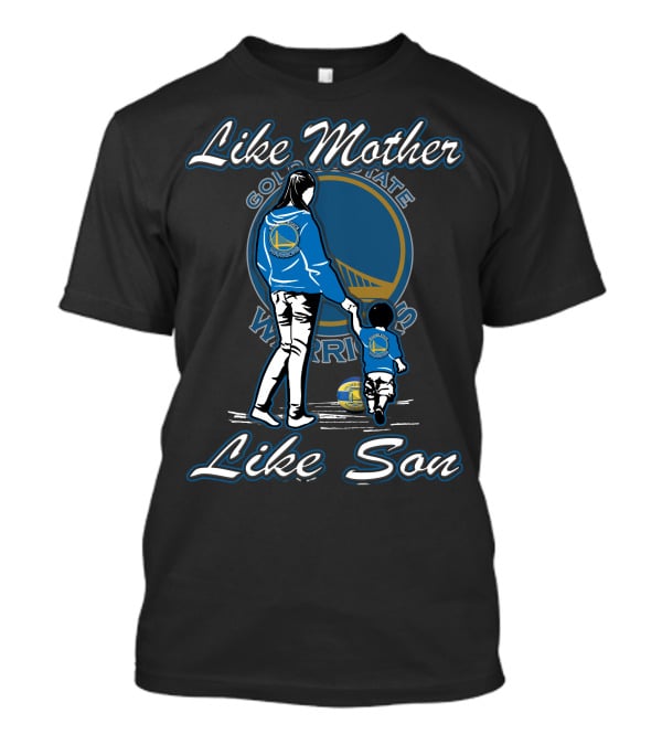 Like Mother Like Son Golden State Warriors T-Shirt