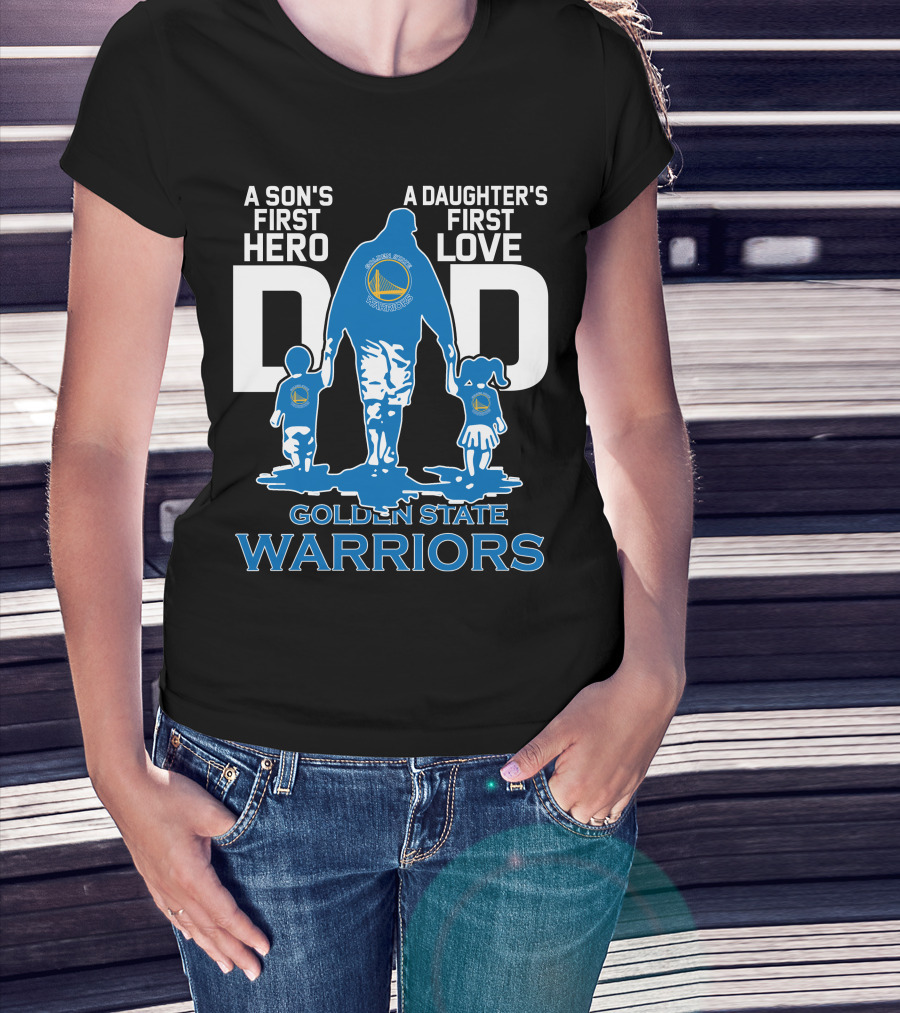 A Son's First Hero A Daughter's First Love Dad Golden State Warriors T-Shirt