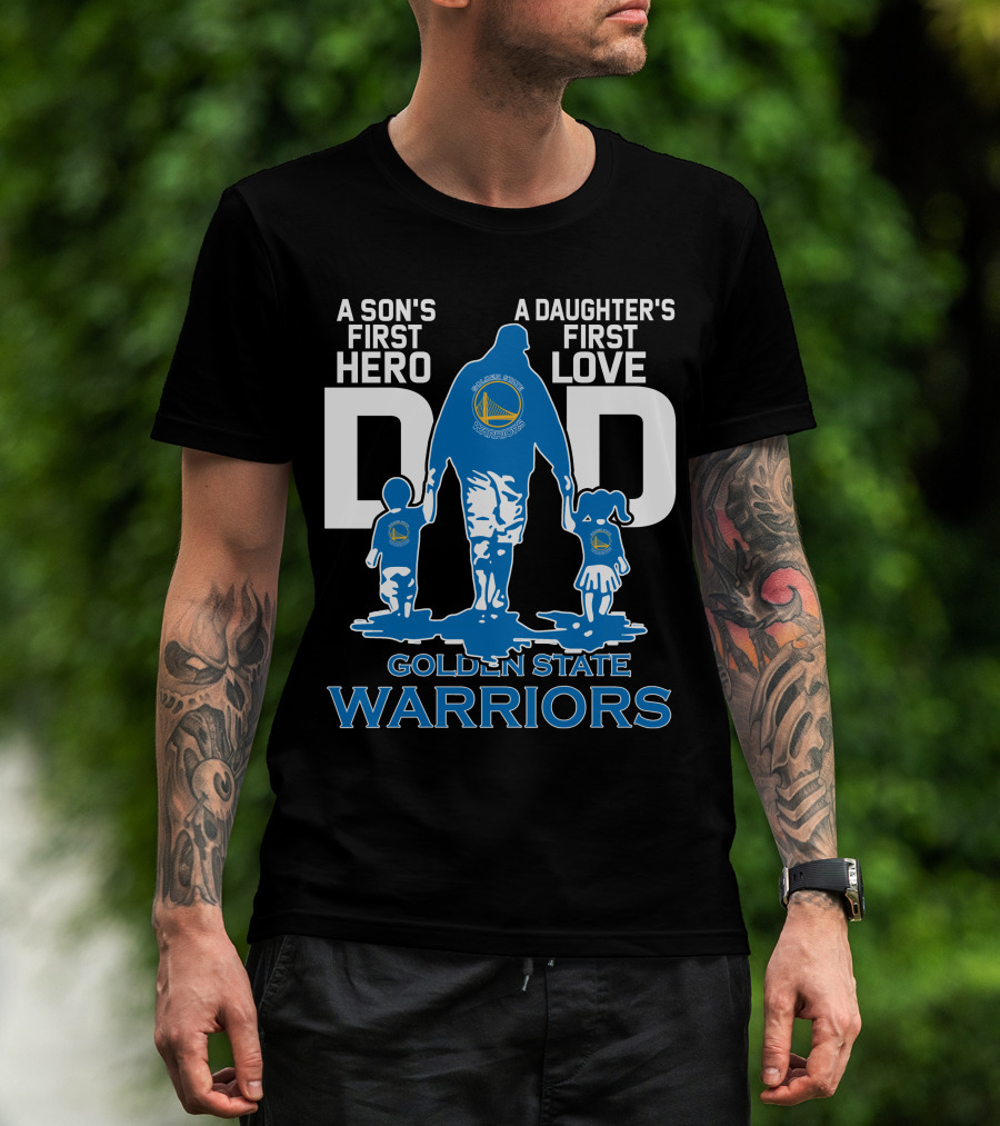 A Son's First Hero A Daughter's First Love Dad Golden State Warriors T-Shirt