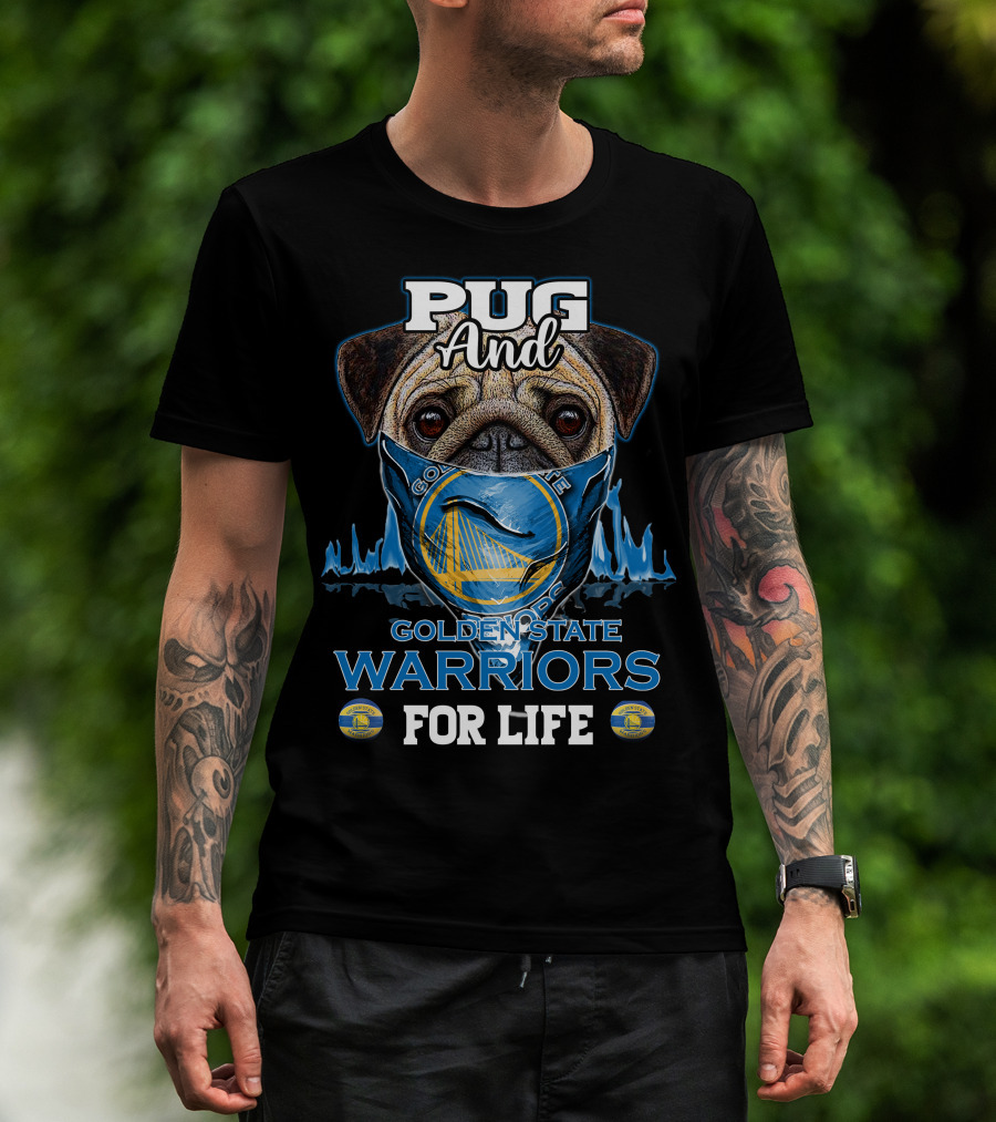 Pug And Golden State Warriors For Life T-Shirt