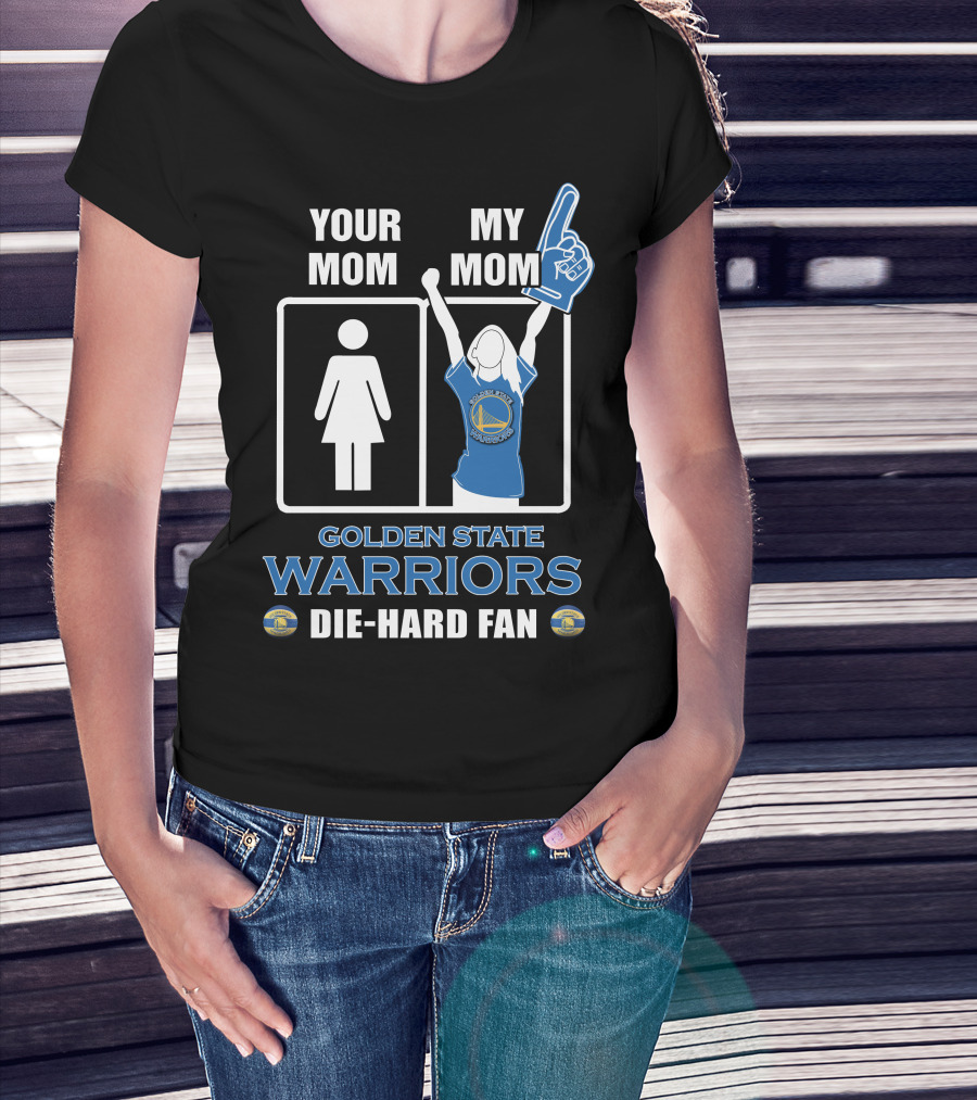 Your Mom My Mom Golden State Warriors Die-Hard Fan T-Shirt