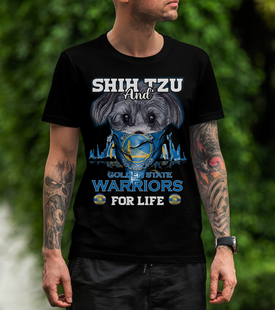 Shih Tzu And Golden State Warriors For Life T-Shirt