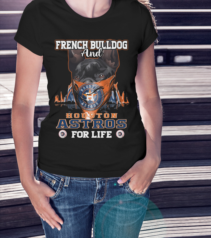 French Bulldog And Houston Astros For Life T-Shirt