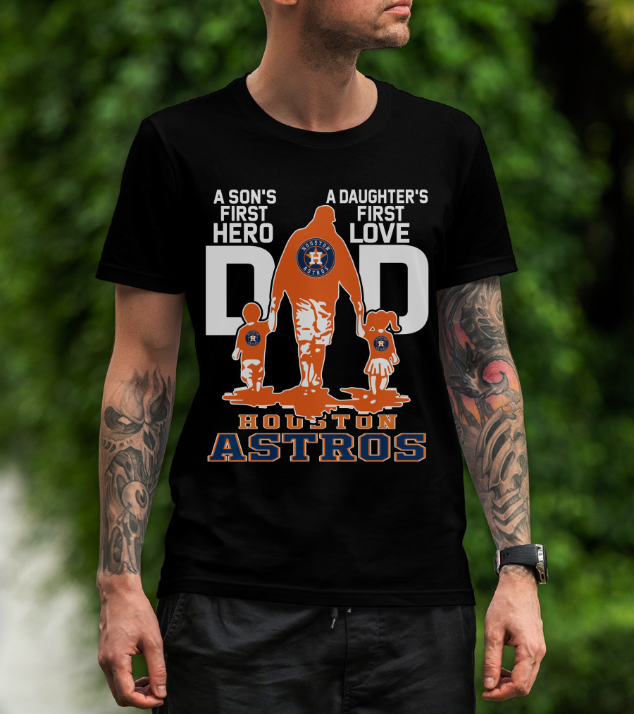 A Son's First Hero A Daughter's First Love Dad Houston Astros T-Shirt