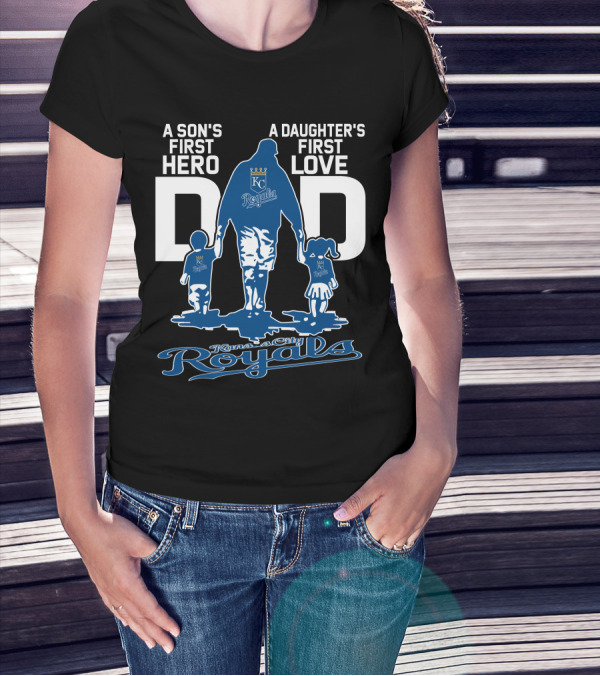 A Son's First Hero A Daughter's First Love Dad Kansas City Royals T-Shirt