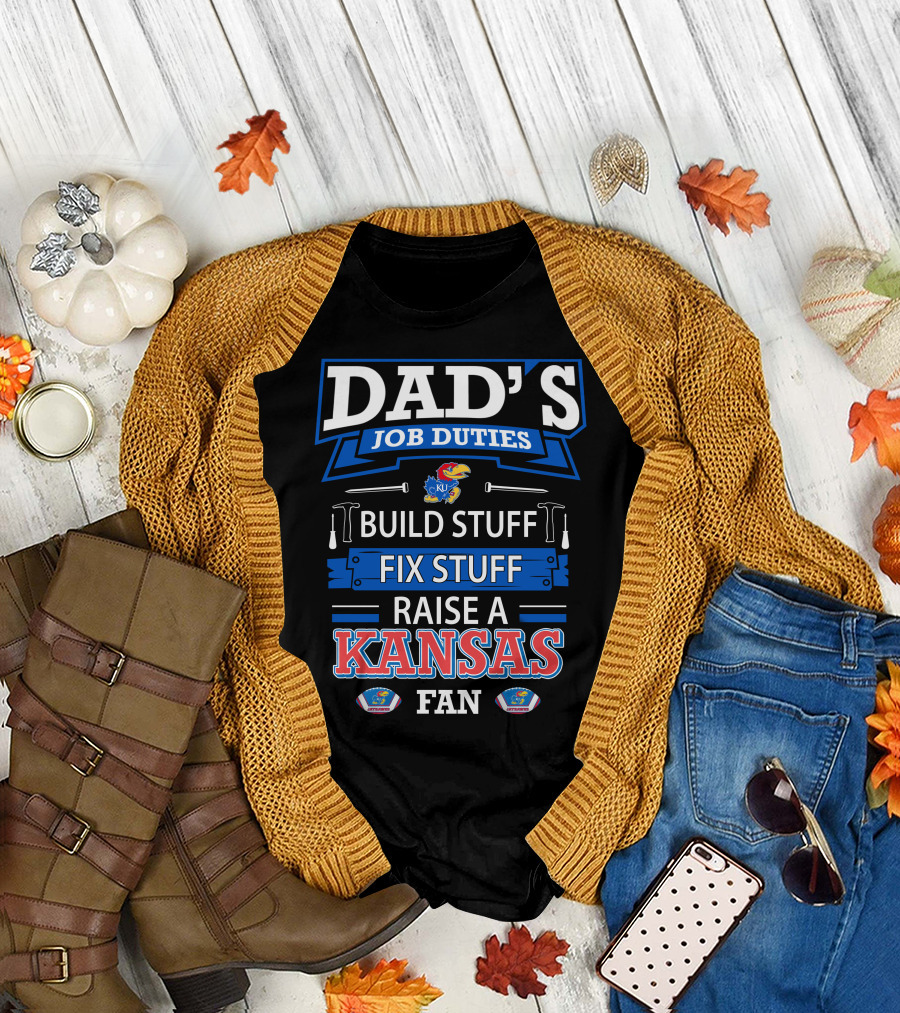 Dad's Job Duties Build Stuff Fix Stuff Raise a Kansas Jayhawks Fan T-Shirt