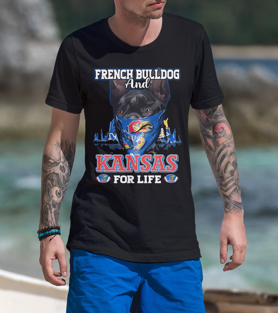 French Bulldog And Kansas Jayhawks For Life T-Shirt