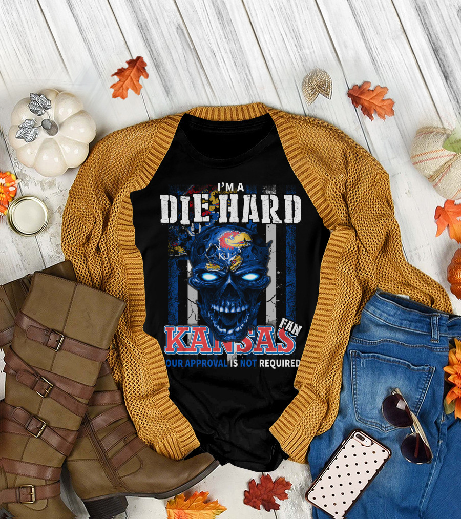 I'm a Die Hard Kansas Fan Your Approval Is Not Required KU Jayhawks T-Shirt