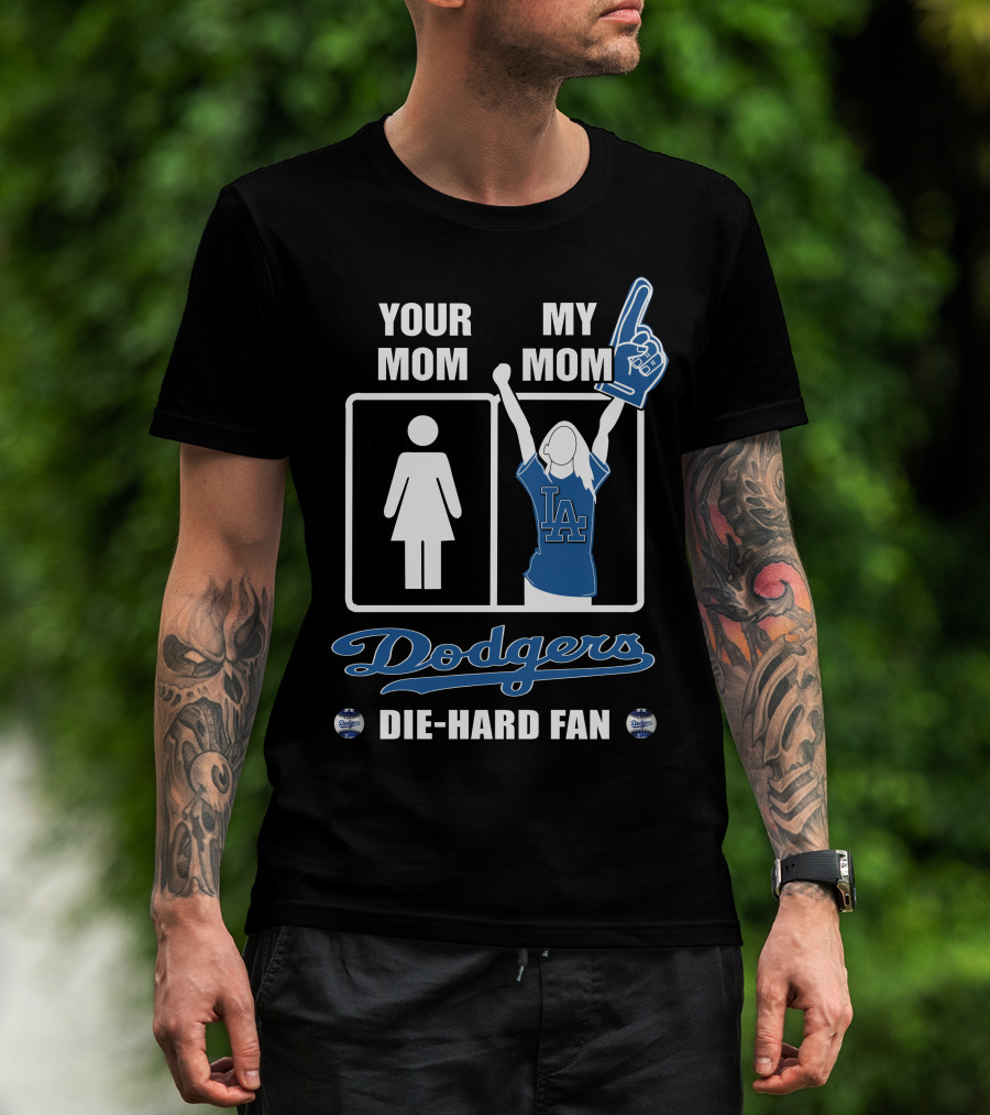 Your Mom My Mom Dodgers Die-Hard Fan T-Shirt
