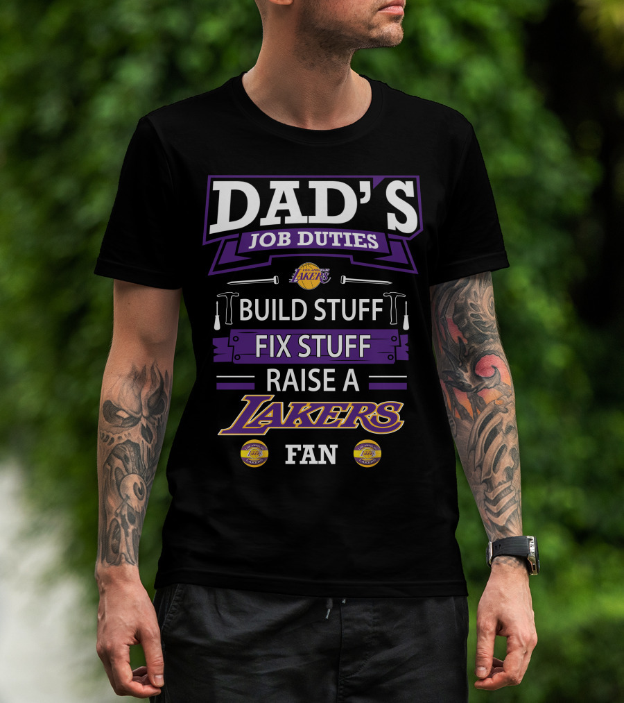 Dad's Job Duties Build Stuff Fix Stuff Raise A Los Angeles Lakers Fan T-Shirt