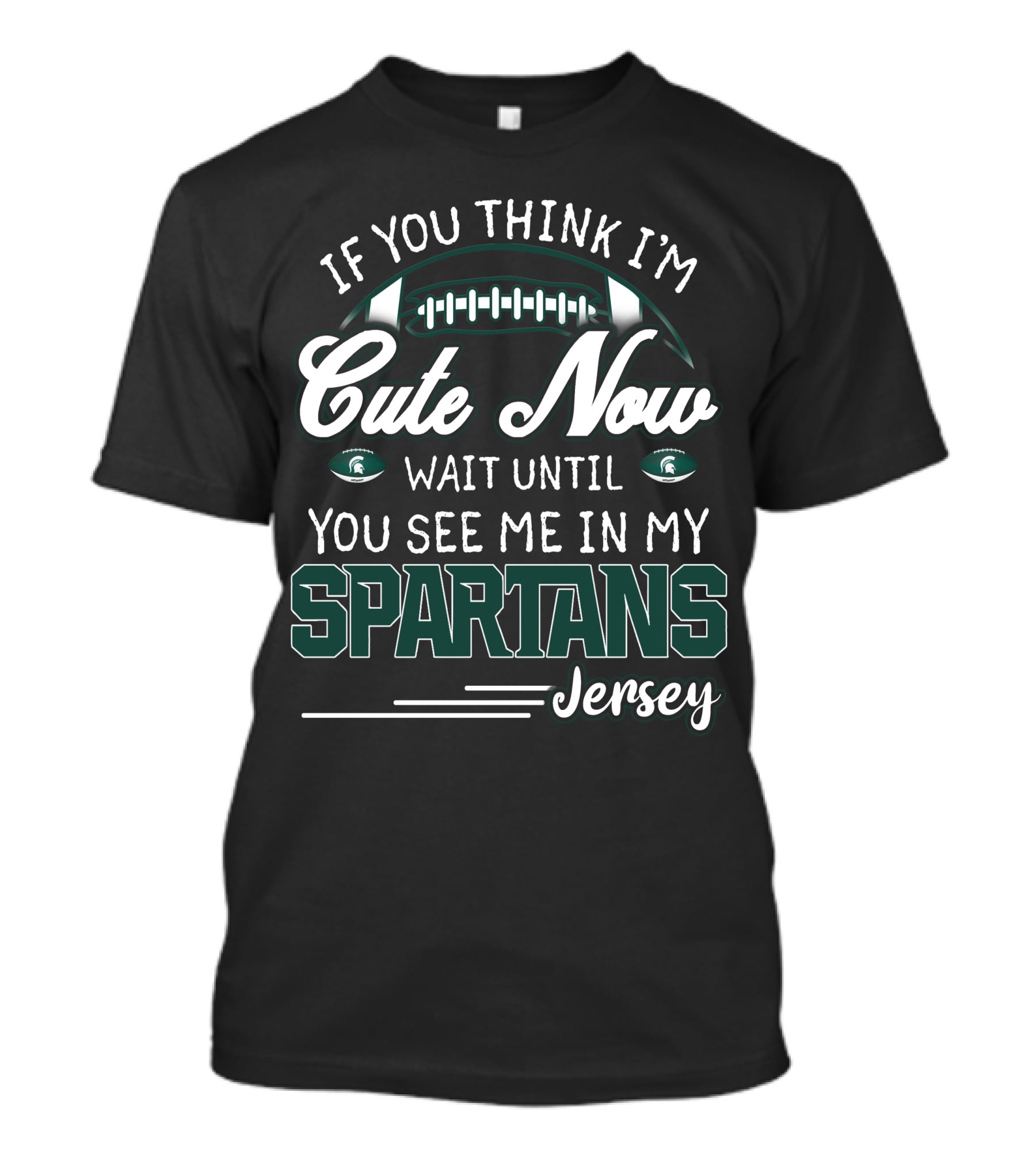 If You Think I'm Cute Now Wait Until You See Me In My Spartans Jersey T-Shirt