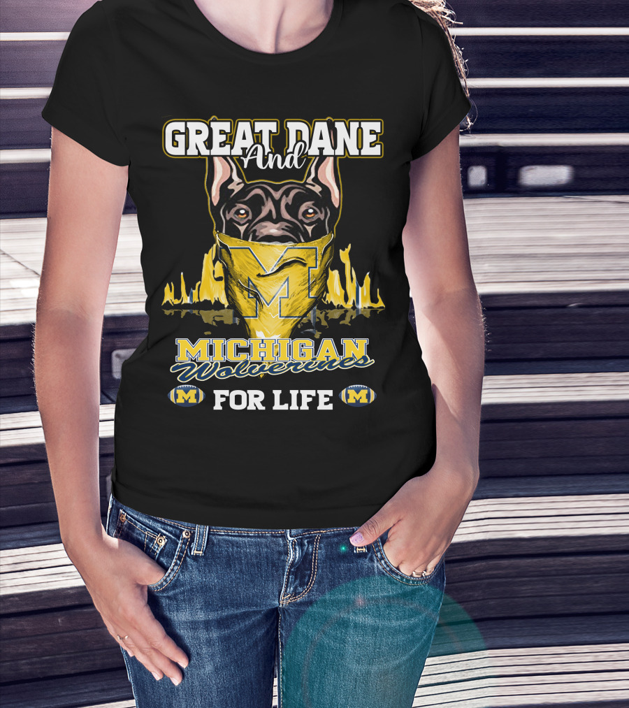 Great Dane And Michigan Wolverines For Life T-Shirt