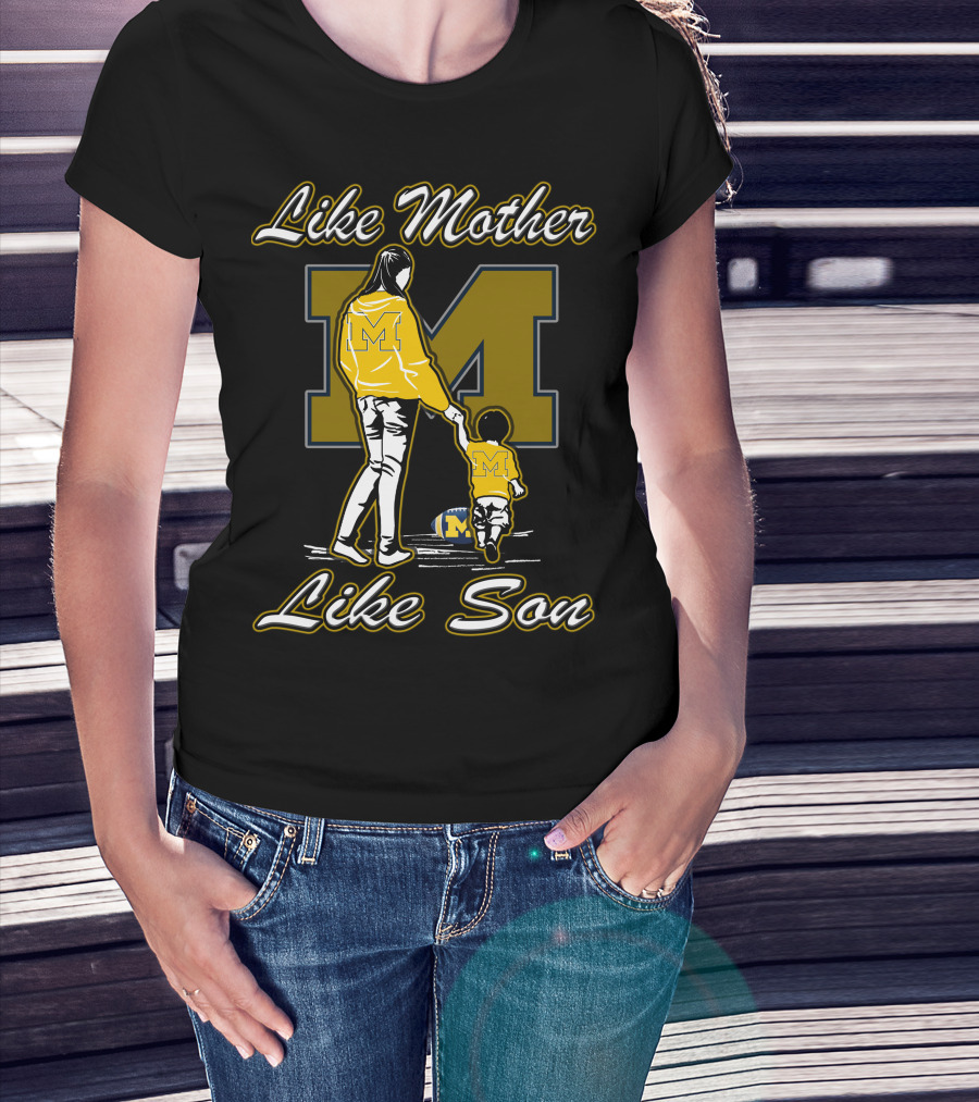 Like Mother Like Son Michigan Wolverines M T-Shirt