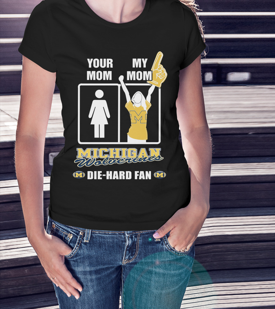 Your Mom My Mom Michigan Wolverines Die-Hard Fan T-Shirt