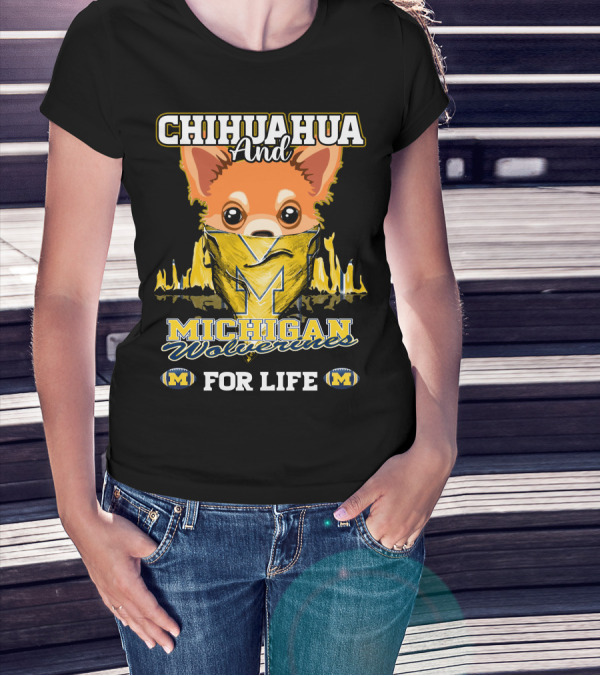 Chihuahua And Michigan Wolverines For Life T-Shirt