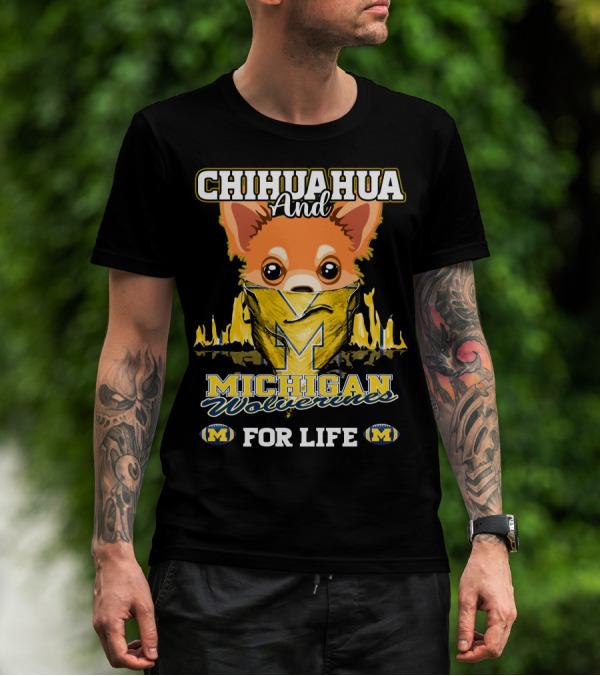Chihuahua And Michigan Wolverines For Life T-Shirt