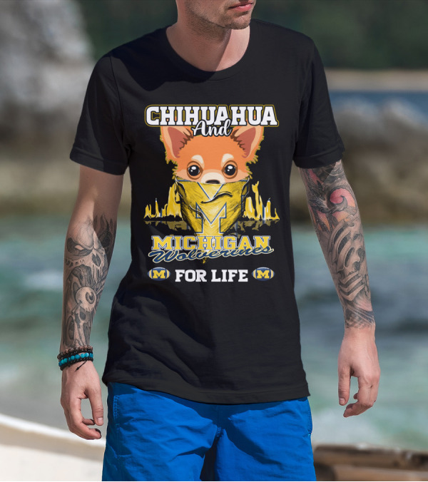 Chihuahua And Michigan Wolverines For Life T-Shirt