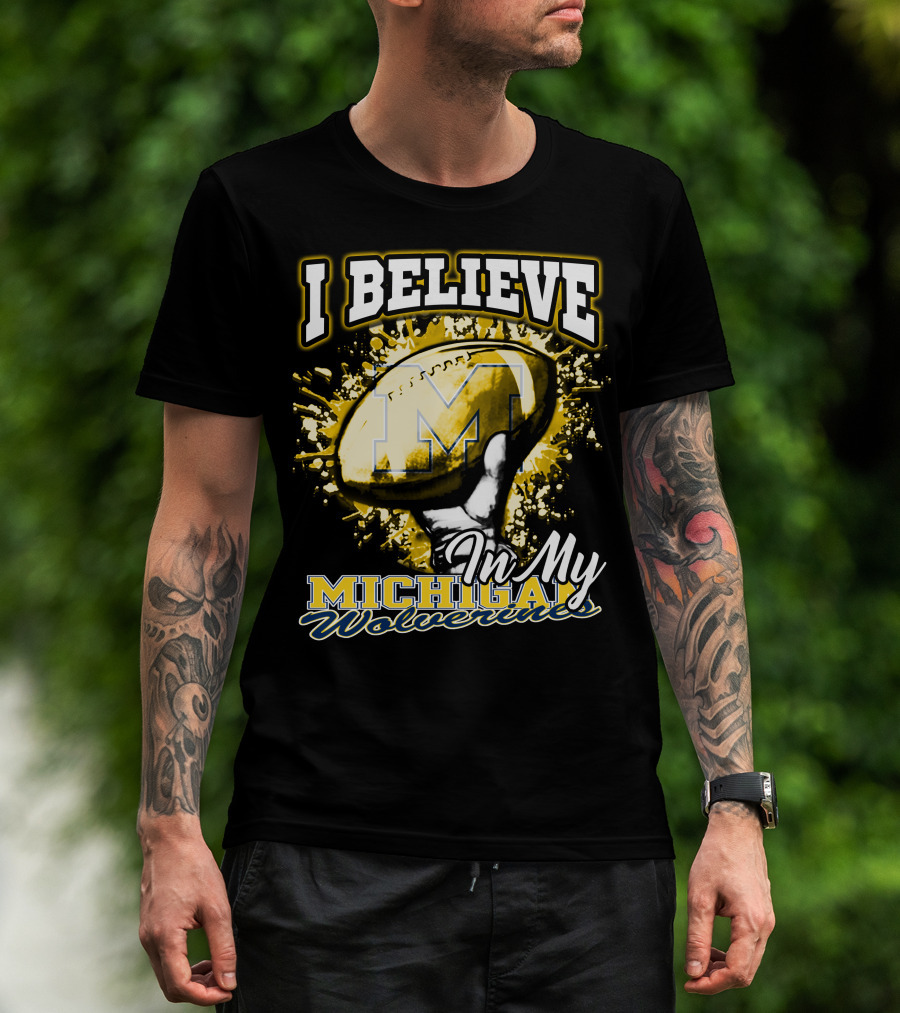 I Believe In My Michigan Wolverines Football Passion T-Shirt