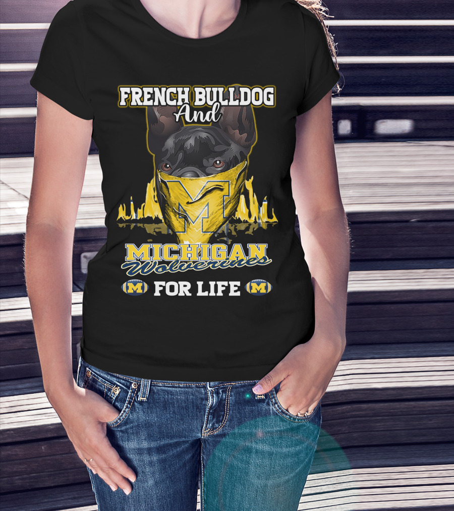 French Bulldog And Michigan Wolverines For Life T-Shirt