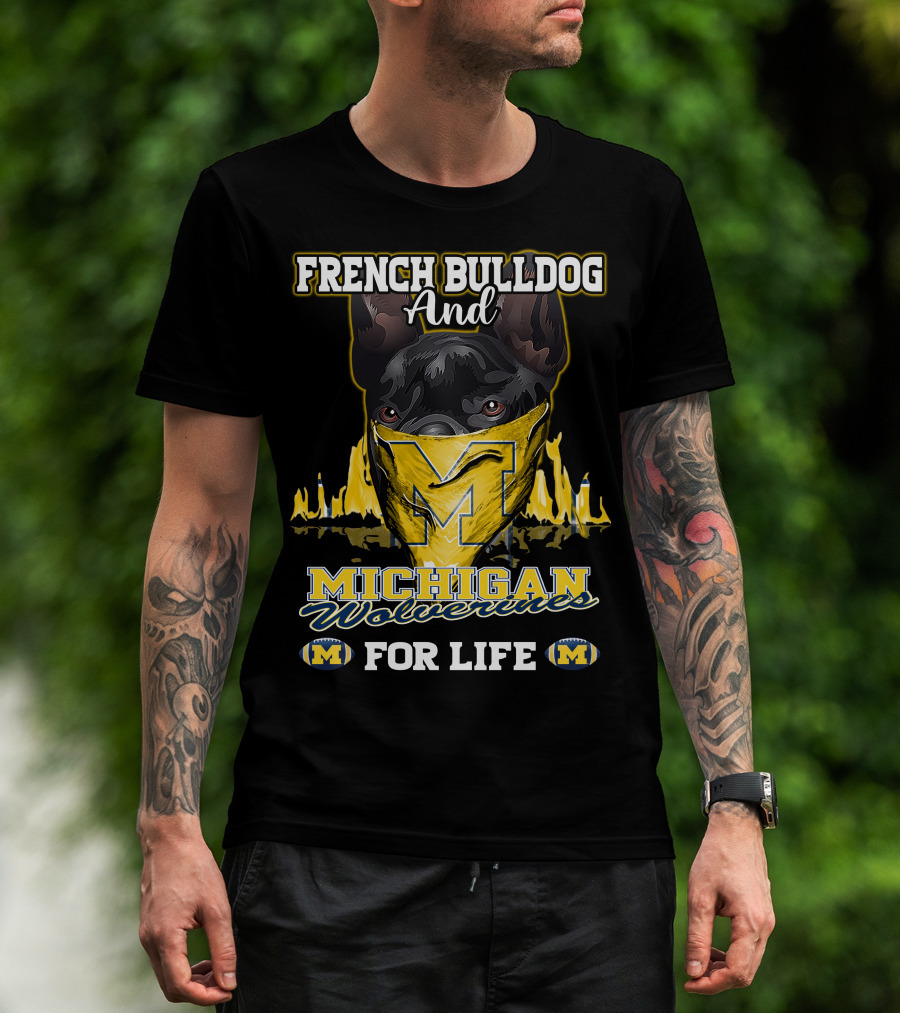 French Bulldog And Michigan Wolverines For Life T-Shirt