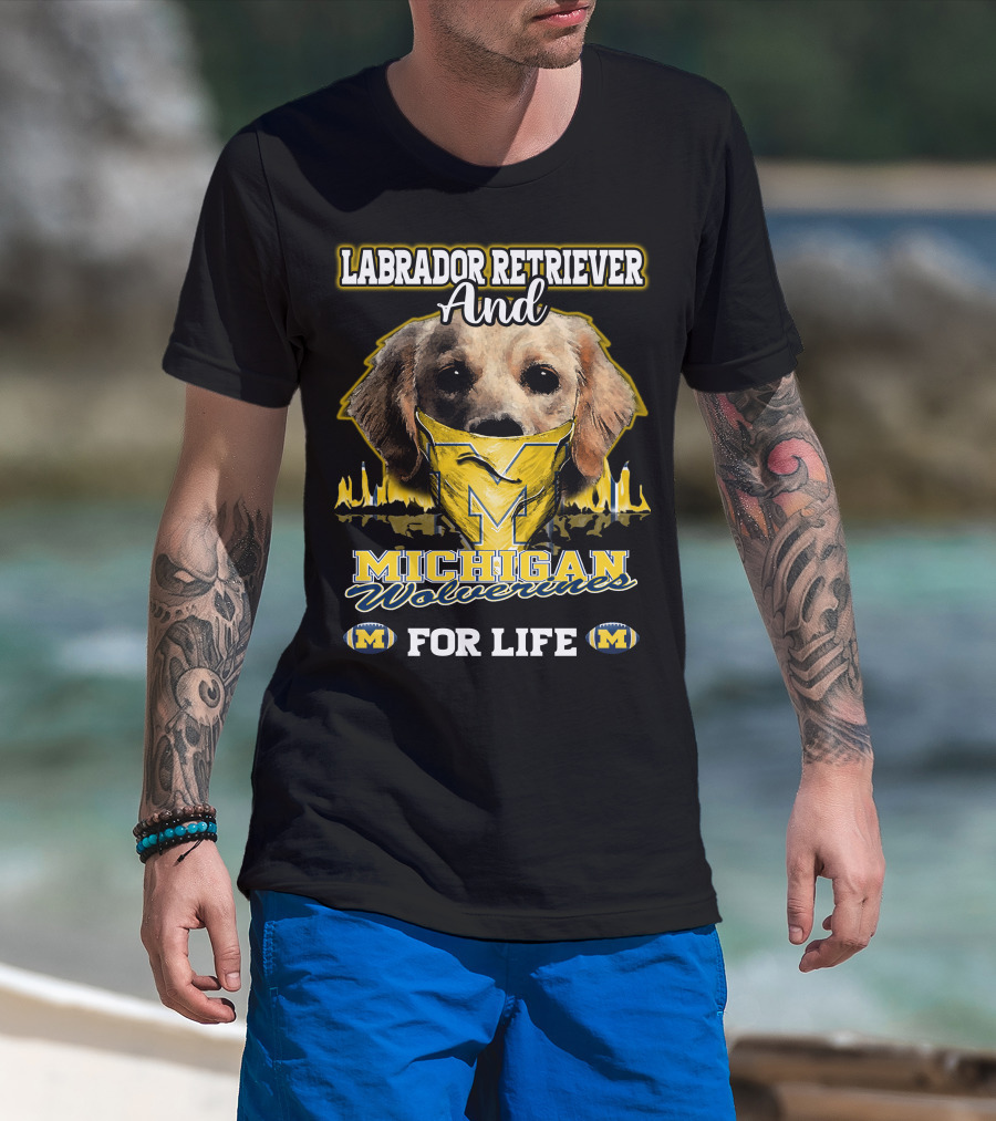 Labrador Retriever And Michigan Wolverines For Life T-Shirt