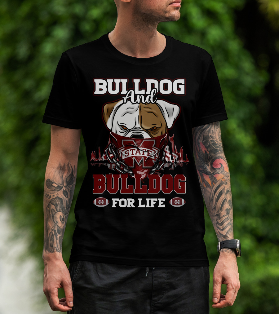 Bulldog And State Bulldog For Life Mississippi State Bulldogs T-Shirt
