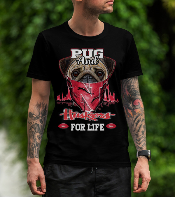 Pug And Huskers Nebraska Cornhuskers For Life T-Shirt